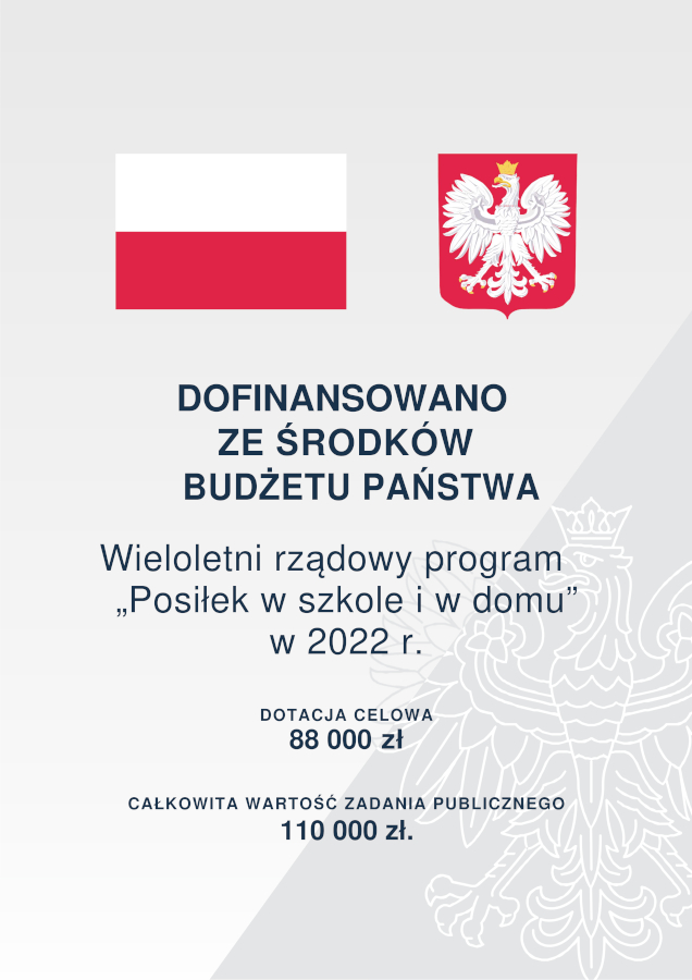 Infografika o treści DOFINANSOWANO ZE ŚRODKÓW BUDŻETU PAŃSTWA Wieloletni rządowy program „Posiłek w szkole i w domu” w 2022 r. DOTACJA CELOWA 88 000 zł CAŁKOWITA WARTOŚĆ ZADANIA PUBLICZNEGO 110 000 zł.