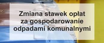 Zmiana stawek opłat za gospodarowanie odpadami komunalnymi