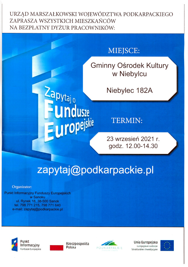 Plakat informacyjny o treści: Urząd Marszałkowski Województwa Podkarpackiego zaprasza wszystkich mieszkańców na bezpłatny dyżur pracowników w Gminnym Ośrodku Kultury w Niebylcu (Niebylec 182A) 23 września bieżące roku godz. 12.00 - 14.30. Kontakt: Punkt Informacyjny Funduszy Europejskich w Sanoku ul. Rynek 18, 38-500 Sanok tel. 798 771 215, 798 771 640 e-mail: zapytaj@podkarpackie.pl