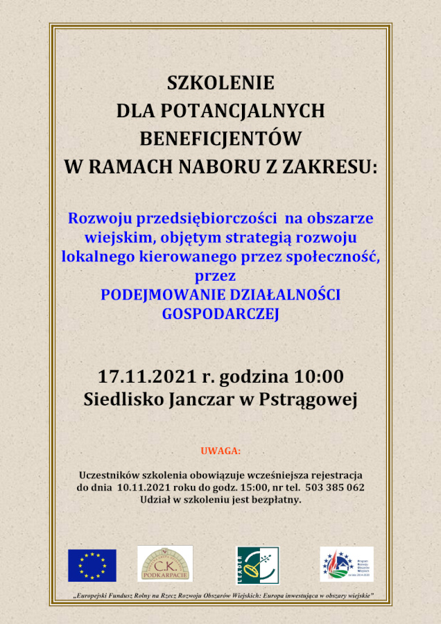 Infografika o treści: SZKOLENIE DLA POTANCJALNYCH BENEFICJENTÓW W RAMACH NABORU Z ZAKRESU: Rozwoju przedsiębiorczości  na obszarze wiejskim, objętym strategią rozwoju lokalnego kierowanego przez społeczność, przez PODEJMOWANIE DZIAŁALNOŚCI GOSPODARCZEJ. 17.11.2021 r. godzina 10:00 Siedlisko Janczar w Pstrągowej UWAGA: Uczestników szkolenia obowiązuje wcześniejsza rejestracja do dnia  10.11.2021 roku do godz. 15:00, nr tel.  503 385 062 Udział w szkoleniu jest bezpłatny.