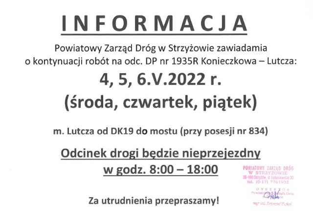 Infografika o treści: Powiatowy Zarząd Dróg z Strzyżowie zawiadamia o kontynuacji robót na odc. DP nr 1935R Konieczkowa – Lutcza: 4, 5, 6 maja 2022 r. (środa, czwartek, piątek) w miejscowości Lutcza od DK19 do mostu (przy posesji nr 834). Odcinek drogi będzie nieprzejezdny w godz. 8:00 do 18:00. Za utrudnienia przepraszamy.