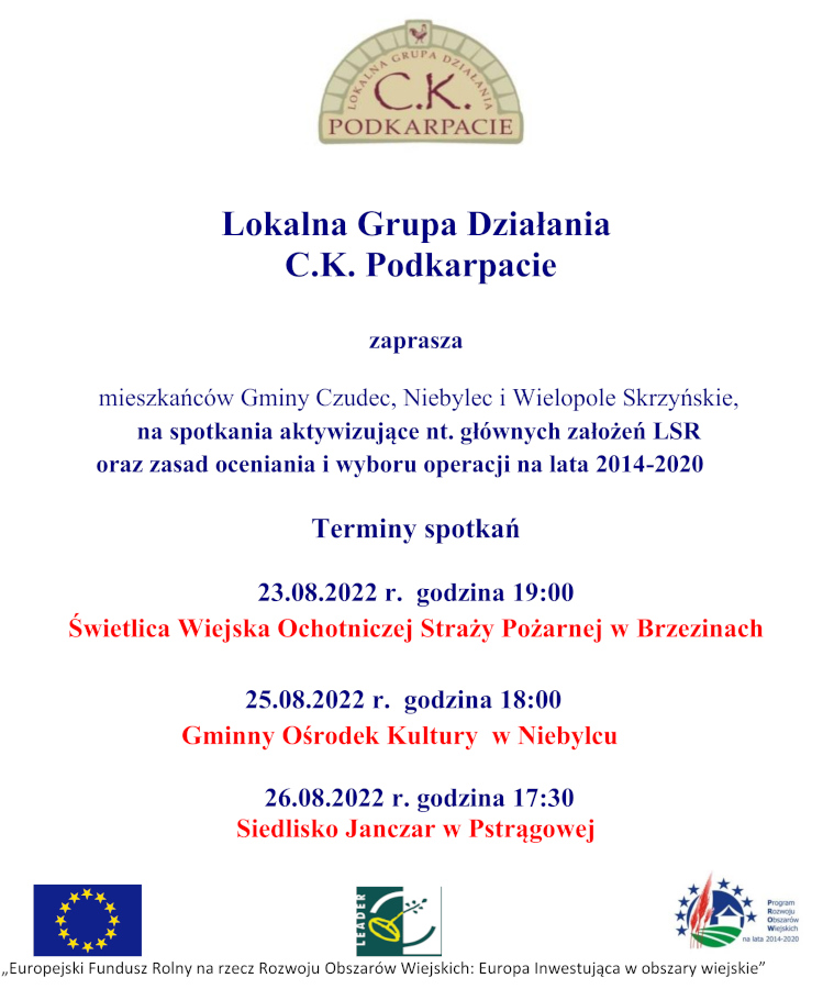 Infografika o treści: Lokalna Grupa Działania C.K. Podkarpacie zaprasza mieszkańców Gminy Czudec, Niebylec i Wielopole Skrzyńskie, na spotkania aktywizujące nt. głównych założeń LSR oraz zasad oceniania i wyboru operacji na lata 2014-2020 Terminy spotkań: 23.08.2022 r. godzina 19:00 Świetlica Wiejska Ochotniczej Straży Pożarnej w Brzezinach 25.08.2022 r. godzina 18:00 Gminny Ośrodek Kultury w Niebylcu 26.08.2022 r. godzina 17:30 Siedlisko Janczar w Pstrągowej