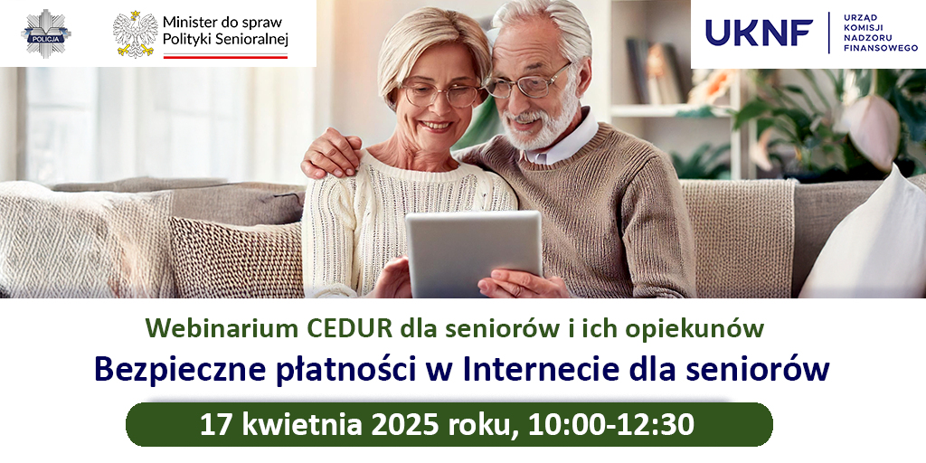 **Opis obrazu (alt text):**   Na zdjęciu starsza para siedzi razem na kanapie w przytulnym wnętrzu. Kobieta w okularach i swetrze obejmuje mężczyznę, który również nosi okulary i trzyma laptop na kolanach. Oboje uśmiechają się i patrzą na ekran. W tle widoczna jest roślina i półki z książkami. Na górze grafiki znajdują się logotypy Policji, Ministerstwa do spraw Polityki Senioralnej oraz Urzędu Komisji Nadzoru Finansowego (UKNF). Poniżej widnieje tekst zapraszający na webinarium CEDUR pt. **"Bezpieczne płatności w Internecie dla seniorów"**, które odbędzie się **17 kwietnia 2025 roku w godz. 10:00-12:30**.