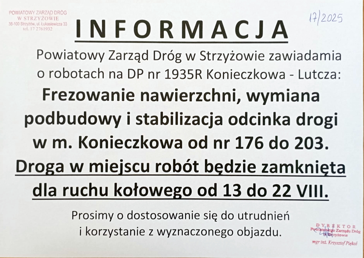 Informacja od Powiatowego Zarządu Dróg w Strzyżowie o robotach drogowych na drodze powiatowej nr 1935R Konieczkowa – Lutcza. Wykonywane będą prace frezowania nawierzchni, wymiany podbudowy i stabilizacji odcinka drogi w Konieczkowej od numeru 176 do 203. Droga w miejscu robót będzie zamknięta dla ruchu kołowego od 13 do 22 sierpnia. Prośba o dostosowanie się do utrudnień i korzystanie z wyznaczonego objazdu.