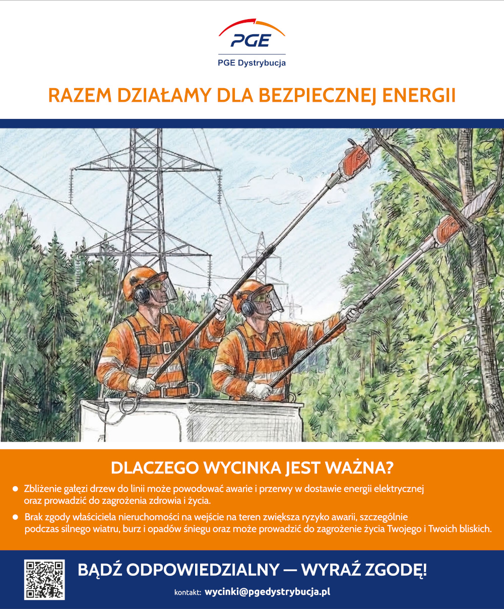 Grafika przedstawia dwóch pracowników w odzieży ochronnej, stojących na podnośniku i przycinających gałęzie drzew przy użyciu specjalistycznych narzędzi. W tle widoczna jest linia elektroenergetyczna wysokiego napięcia. Ilustracji towarzyszą napisy informujące o znaczeniu wycinki drzew dla bezpieczeństwa – podkreślono, że zbyt bliskie gałęzie mogą powodować awarie i zagrożenie dla zdrowia oraz życia. Na dole znajduje się hasło zachęcające mieszkańców do wyrażenia zgody na prowadzenie prac oraz adres kontaktowy do PGE Dystrybucja.