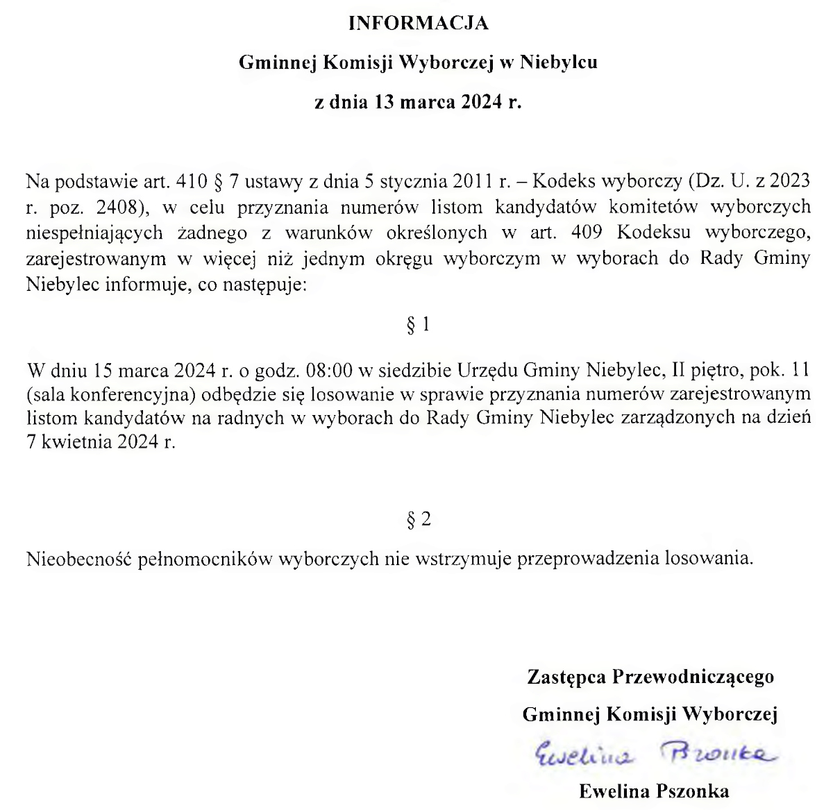 Na podstawie art. 410 § 7 ustawy z dnia 5 stycznia 2011 r. - Kodeks wyborczy (Dz. U. z 2023 r. poz. 2408), w celu przyznania numerów listom kandydatów komitetów wyborczych niespełniających żadnego z warunków określonych w art. 409 Kodeksu wyborczego, zarejestrowanym w więcej niż jednym okręgu wyborczym w wyborach do Rady Gminy Niebylec informuje, co następuje: W dniu 15 marca 2024 r. o godz. 08:00 w siedzibie Urzędu Gminy Niebylec, II piętro, pok. 11 (sala konferencyjna) odbędzie się losowanie w sprawie przyznania numerów zarejestrowanym listom kandydatów na radnych w wyborach do Rady Gminy Niebylec zarządzonych na dzień 7 kwietnia 2024 r. Nieobecność pełnomocników wyborczych nie wstrzymuje przeprowadzenia losowania.